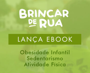 Brincar de Rua lança o seu 1º e-book sobre Obesidade Infantil